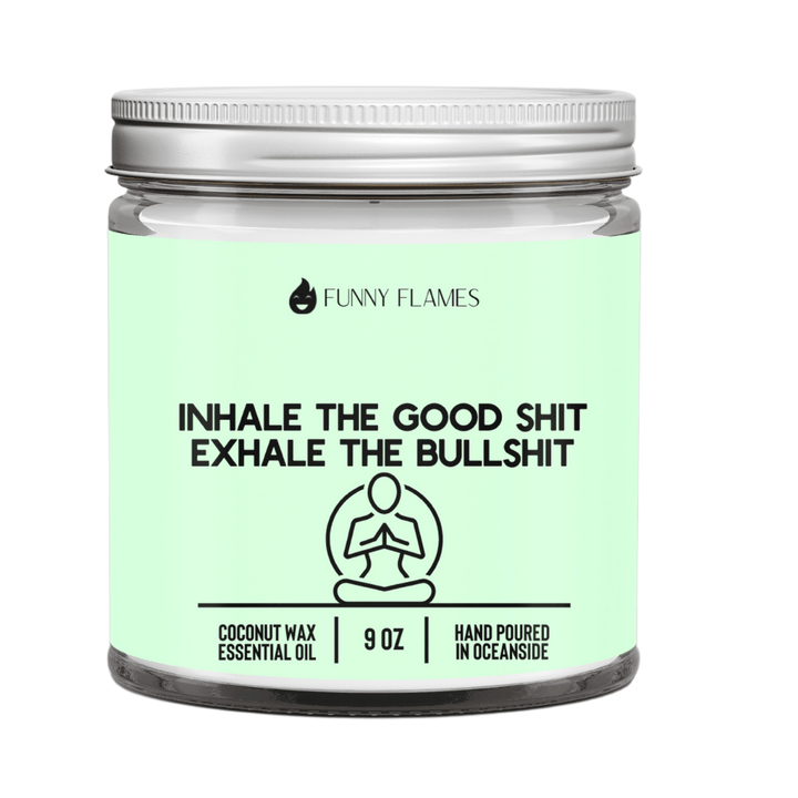 Inhale The Good Sh*t, Exhale The Bullsh*t Candle | Lemongrass | 9 oz