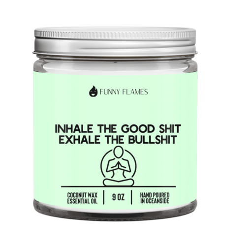 Inhale The Good Sh*t, Exhale The Bullsh*t Candle | Lemongrass | 9 oz