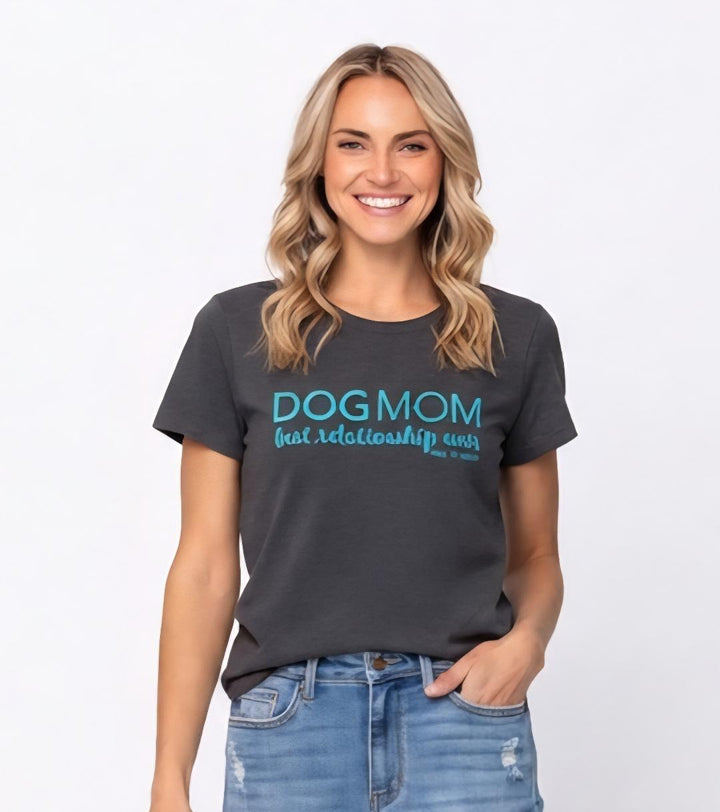 Dog Mom T-Shirt | Best Relationship Ever Women&