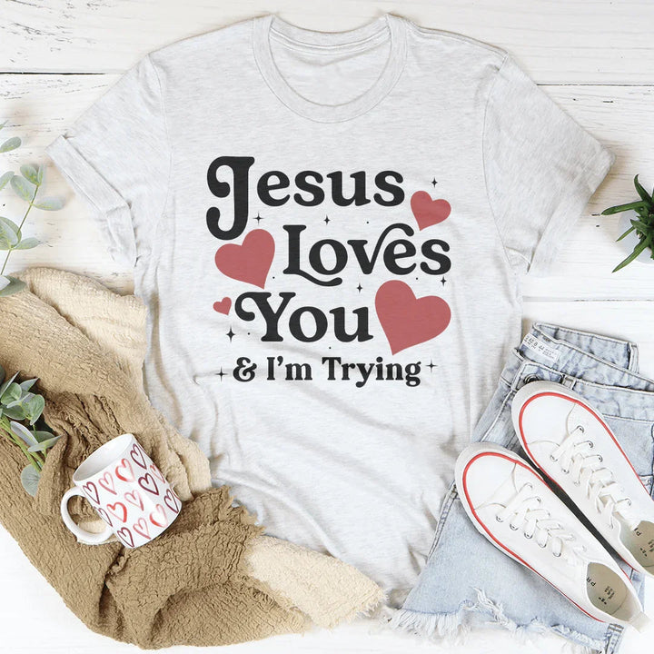 Jesus Loves You &amp; I’m Trying T-Shirt